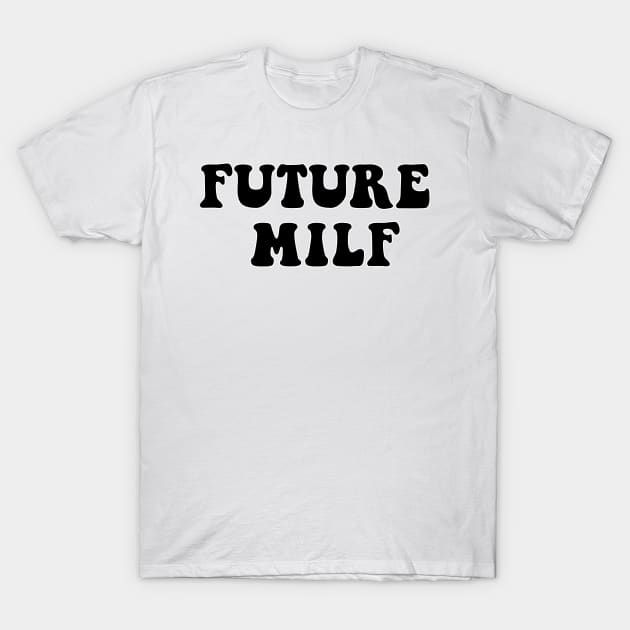 Future MILF T-Shirt by Lewd Crude Never Rude